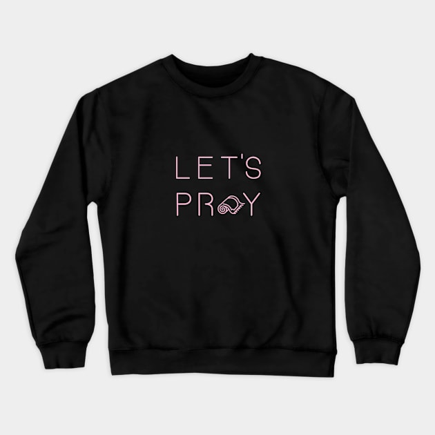 Let's Pray Pink Crewneck Sweatshirt by submissiondesigns